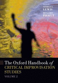 bokomslag The Oxford Handbook of Critical Improvisation Studies, Volume 2