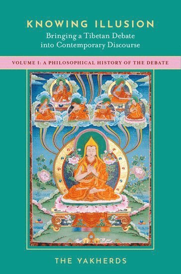The Yakherds, a collective of scholars in Philosophy and Buddhist Studies) Yakherds, The (a collective of scholars in Philosophy and Buddhist Studies - Knowing Illusion: Bringing a Tibetan Debate into Contemporary Discourse, Inbunden