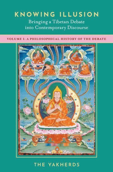 The Yakherds, The Yakherds, a collective of scholars in Philosophy and Buddhist Studies) Yakherds, The (a collective of scholars in Philosophy and Buddhist Studies - Knowing Illusion: Bringing a Tibetan Debate into Contemporary Discourse, Häftad