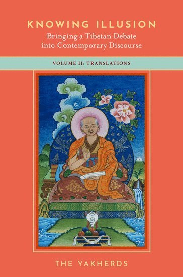 The Yakherds, A collective of scholars in Philosphy and Buddhist studies) Yakherds, The (A collective of scholars in Philosphy and Buddhist studies - Knowing Illusion: Bringing a Tibetan Debate into Contemporary Discourse, Inbunden