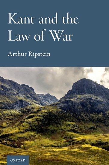 Arthur Ripstein - Kant and the Law of War, Inbunden