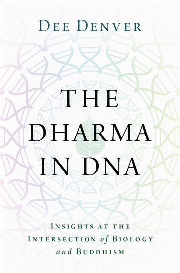 Dee Denver, Oregon State University) Denver, Dee (Professor and Head of Integrative Biology, Department of Integrative Biology, Professor and Head of Integrative Biology, Department of Integrative Biology - The Dharma in DNA, Inbunden