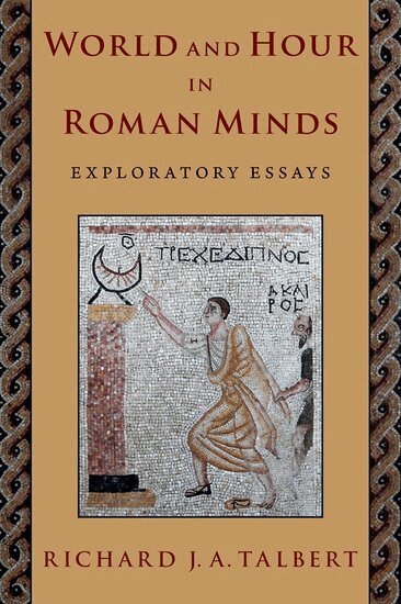 Richard J. A. Talbert - World and Hour in Roman Minds, Inbunden