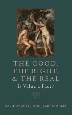 bokomslag Good, the Right, and the Real: Is Value a Fact?