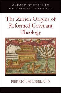 bokomslag The Zurich Origins of Reformed Covenant Theology