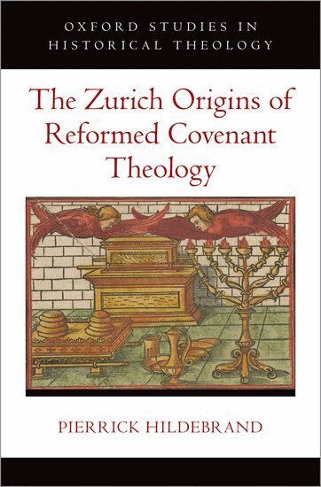 Pierrick Hildebrand - The Zurich Origins of Reformed Covenant Theology, Inbunden