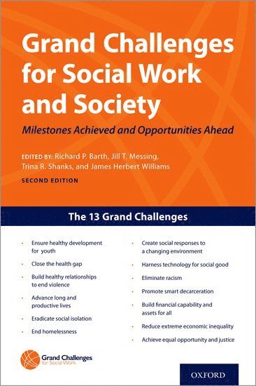 Richard P Barth, Jill Theresa Messing, Trina R. Shanks, James Herbert Williams, University of Maryland School of Social Work) Barth, Richard P (Professor, Professor, Arizona State University) Messing, Jill Theresa (Professor, Professor, School of Social Work, University of Michigan) Shanks, Trina R. (Harold R. Johnson Collegiate Professor of Social Work, Harold R. Johnson Collegiate Professor of Social Work, Arizona State University) Williams, James Herbert (Arizona Centennial Professor of Social Welfare Services, Arizona Centennial Professor of Social Welfare Services, School of Social Work, Richard P. Barth, Trina R Shanks - Grand Challenges for Social Work and Society, Inbunden