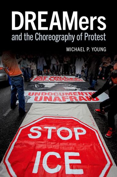 Michael P. Young - DREAMers and the Choreography of Protest, Häftad