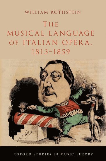 William Rothstein, City University of New York) Rothstein, William (Professor of Music Theory, Professor of Music Theory, Queens College and The Graduate Center - The Musical Language of Italian Opera, 1813-1859, Inbunden