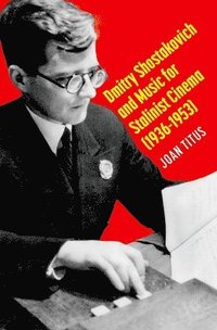 bokomslag Dmitry Shostakovich and Music for Stalinist Cinema (1936-1953)