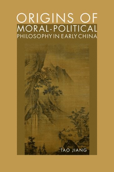 Origins of Moral-Political Philosophy in Early China 1