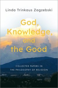 bokomslag God, Knowledge, and the Good