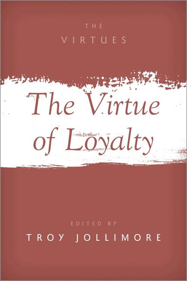 Troy Jollimore - The Virtue of Loyalty, Häftad