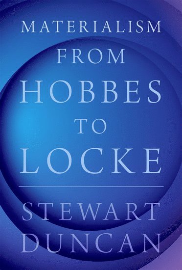 Stewart Duncan, University of Florida) Duncan, Stewart (Associate Professor of Philosophy, Associate Professor of Philosophy - Materialism from Hobbes to Locke, Inbunden