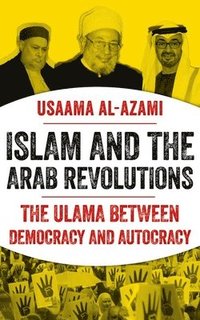 bokomslag Islam and the Arab Revolutions: The Ulama Between Democracy and Autocracy