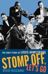 bokomslag Stomp Off, Let's Go: The Early Years of Louis Armstrong, 1901-28