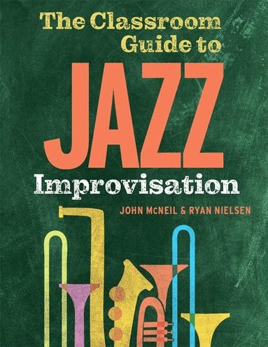 John McNeil, Ryan Nielsen - The Classroom Guide to Jazz Improvisation, Inbunden