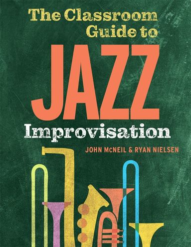 John McNeil, Ryan Nielsen - The Classroom Guide to Jazz Improvisation, Häftad