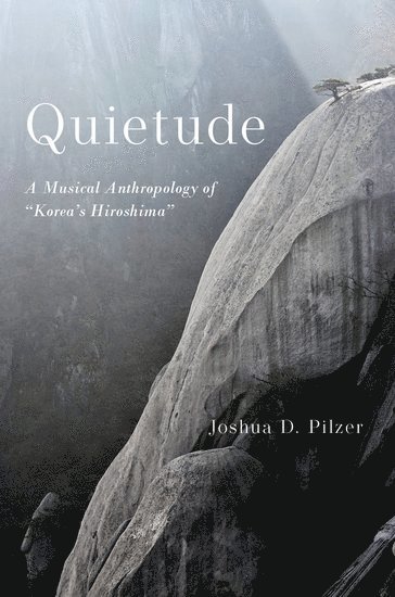 Joshua D. Pilzer, University of Toronto) Pilzer, Joshua D. (Associate Professor of Ethnomusicology, Associate Professor of Ethnomusicology - Quietude, Inbunden