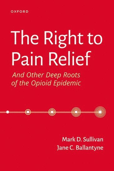 bokomslag Right to Pain Relief and Other Deep Roots of the Opioid Epidemic