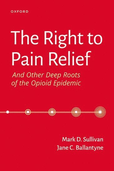 bokomslag The Right to Pain Relief and Other Deep Roots of the Opioid Epidemic