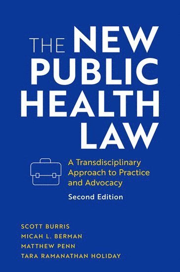 Scott Burris, Micah L. Berman, Matthew Penn, Tara Ramanathan Holiday, Temple University) Burris, Scott (Professor of Law and Public Health, Professor of Law and Public Health, The Ohio State University) Berman, Micah L. (Associate Professor of Public Health and Law, Associate Professor of Public Health and Law, Centers for Disease Control and Prevention) Penn, Matthew (Director of the Public Health Law Program, Director of the Public Health Law Program, Centers for Disease Control and Prevention) Holiday, Tara Ramanathan (Senior Regulatory Analyst, Senior Regulatory Analyst, Micah L Berman - The New Public Health Law, Inbunden