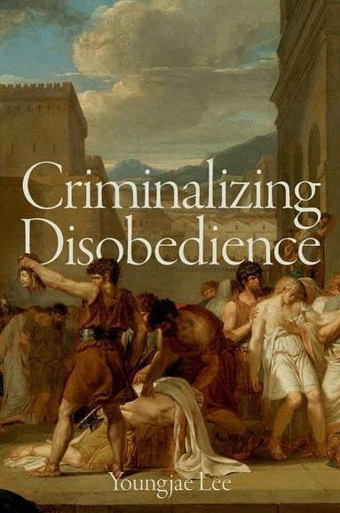 Youngjae Lee - Criminalizing Disobedience, Inbunden