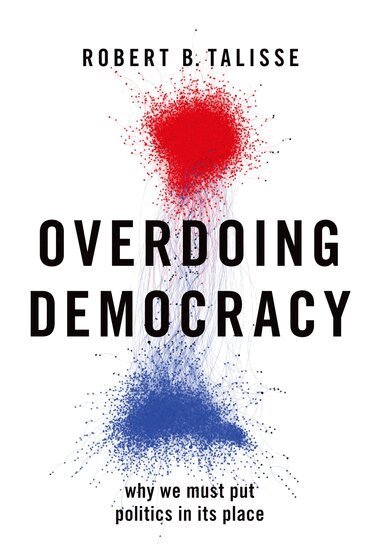 Robert B. Talisse - Overdoing Democracy, Häftad