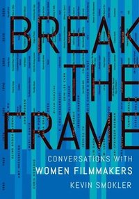 bokomslag Break the Frame Conversations with Women Filmmakers