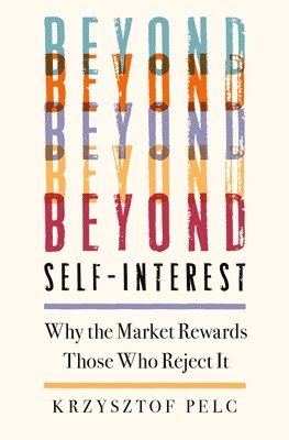 Beyond Self-Interest: Why the Market Rewards Those Who Reject It 1