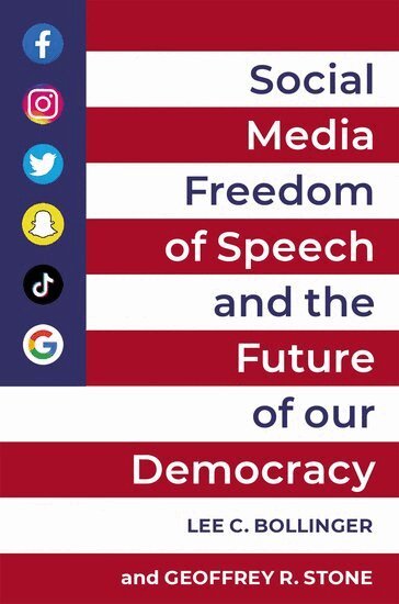 Lee C. Bollinger, Geoffrey R. Stone - Social Media, Freedom of Speech, and the Future of our Democracy, Inbunden