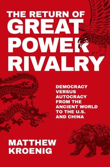 Matthew Kroenig, Georgetown University) Kroenig, Matthew (Professor in the Department of Government, Professor in the Department of Government - The Return of Great Power Rivalry, Häftad