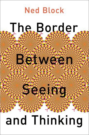Ned Block - The Border Between Seeing and Thinking, Inbunden