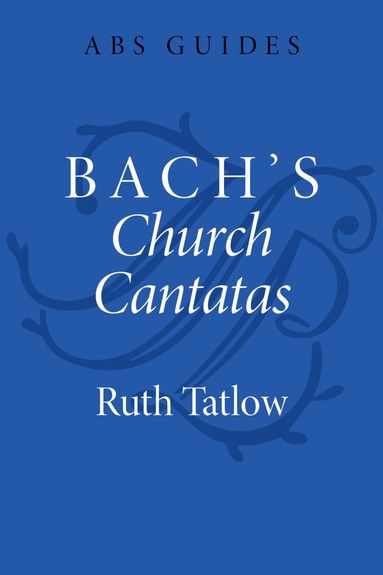 Ruth Tatlow - Bach's Church Cantatas, Inbunden