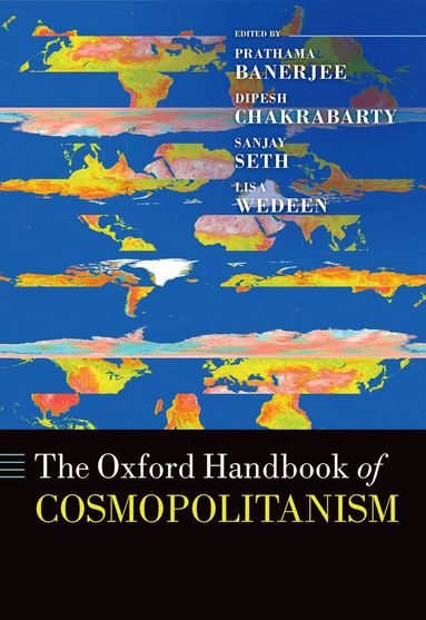 Prathama Banerjee, Dipesh Chakrabarty, Sanjay Seth, Lisa Wedeen - The Oxford Handbook of Cosmopolitanism, Inbunden