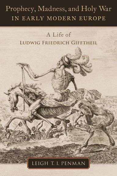Leigh T.I. Penman - Prophecy, Madness, and Holy War in Early Modern Europe, Inbunden