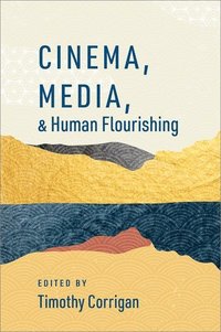 bokomslag Cinema, Media, and Human Flourishing