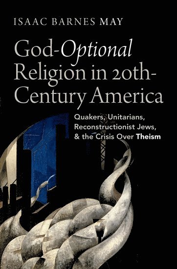 God-Optional Religion in Twentieth-Century America 1