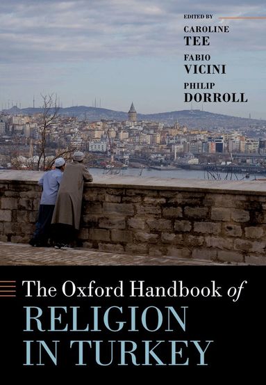 Caroline Tee, Fabio Vicini, Philip Dorroll - The Oxford Handbook of Religion in Turkey, Inbunden