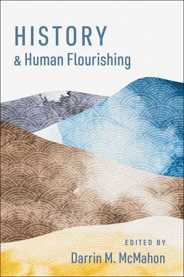 Darrin M. McMahon - History and Human Flourishing, Häftad