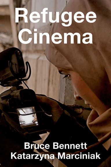 Bruce Bennett, Katarzyna Marciniak - Refugee Cinema, Inbunden