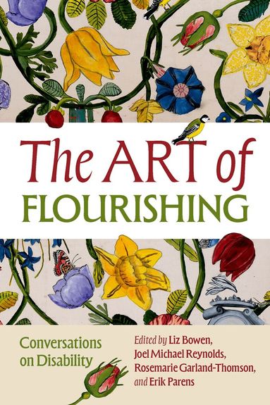 Liz Bowen, Liz Bowen, Joel Michael Reynolds, Rosemarie Garland-Thomson, Erik Parens - The Art of Flourishing, Häftad