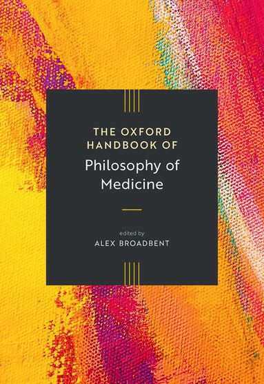 Alex Broadbent - The Oxford Handbook of Philosophy of Medicine, Inbunden