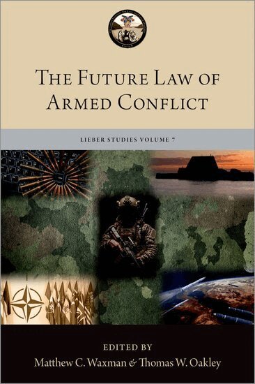 Matthew C. Waxman, Thomas W. Oakley - The Future Law of Armed Conflict, Inbunden