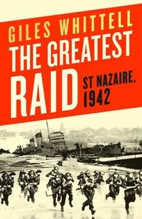 bokomslag The Greatest Raid: St. Nazaire, 1942