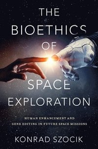 bokomslag The Bioethics of Space Exploration