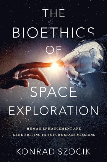 The Bioethics of Space Exploration 1