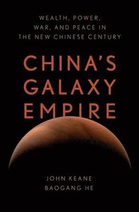 bokomslag China's Galaxy Empire: Wealth, Power, War, and Peace in the New Chinese Century