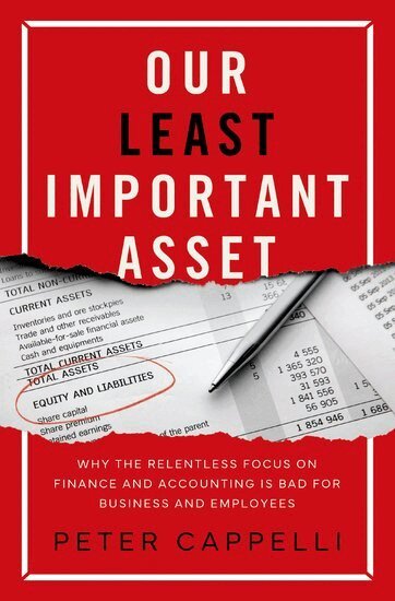 Peter Cappelli - Our Least Important Asset, Inbunden