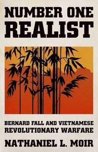 bokomslag Number One Realist: Bernard Fall and Vietnamese Revolutionary Warfare